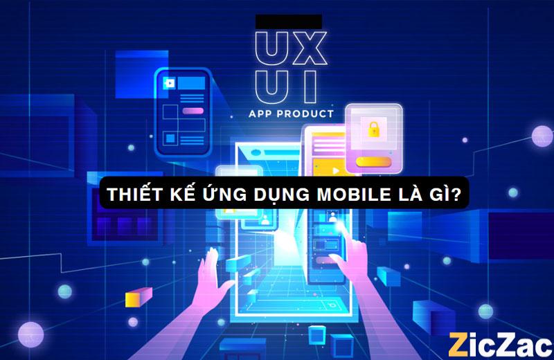 Thiết kế ứng dụng mobile là gì? Giá thiết kế bao nhiêu?