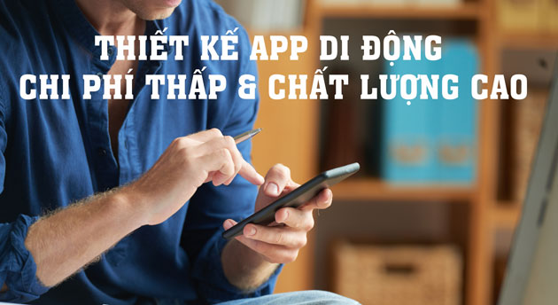 Cách thiết kế app di động với chi phí thấp và chất lượng cao