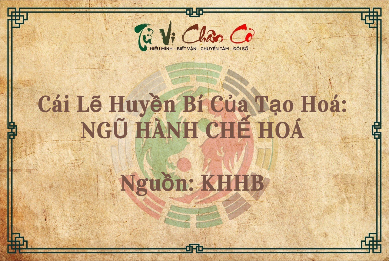 Cái Lẽ Huyền Bí Của Tạo Hóa: NGŨ HÀNH CHẾ HÓA