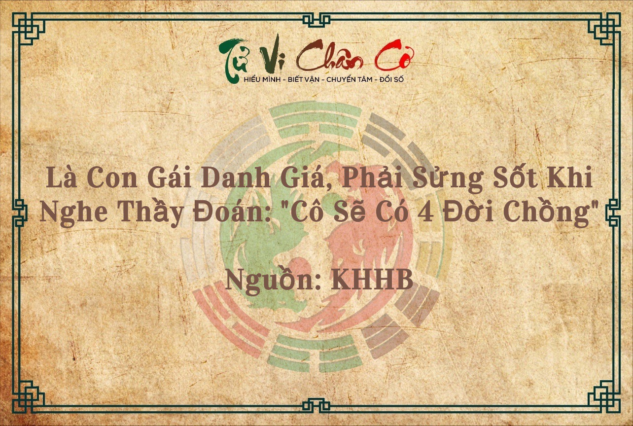 Là Con Gái Danh Giá, Phải Sửng Sốt Khi Nghe Thầy Đoán: 