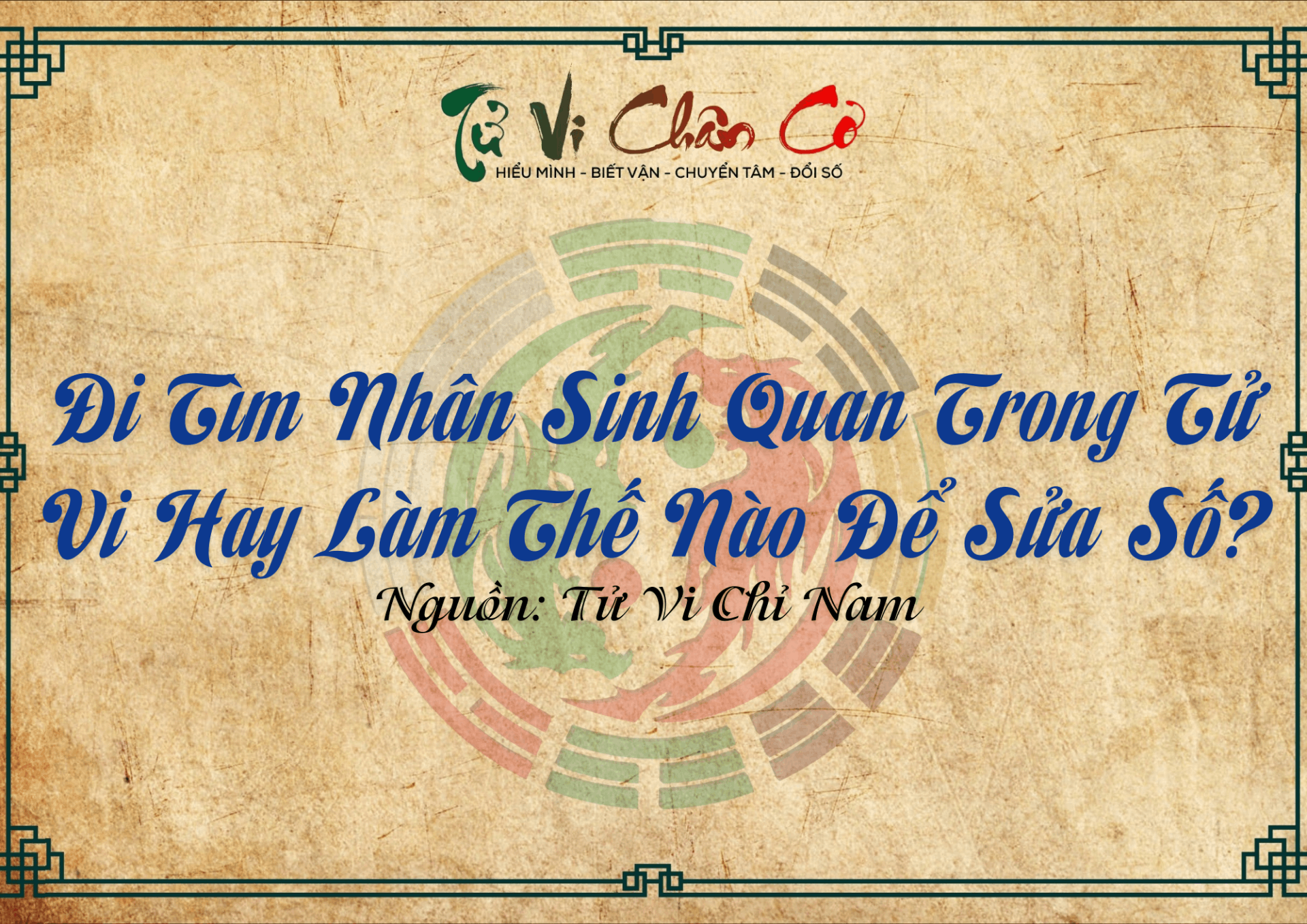 Đi Tìm Nhân Sinh Quan Trong Tử Vi Hay Làm Thế Nào Để Sửa Số?